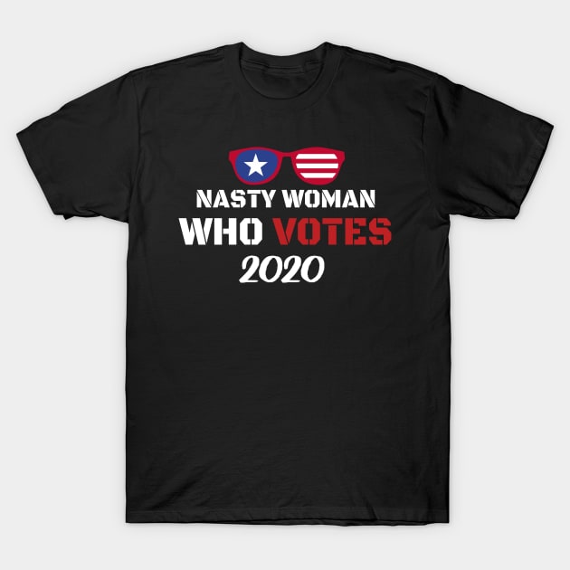 Nasty Woman Who Votes 2020 - Proud Nasty Woman Who Votes T-Shirt by WassilArt